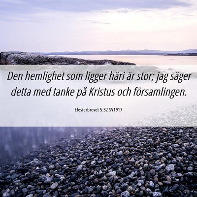 Picture 06 - Efesierbrevet 5:32 SV1917 - Den hemlighet som ligger häri är stor; jag - Bible Verse Picture