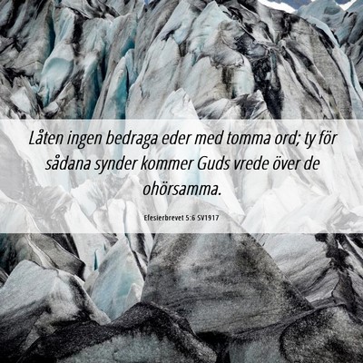 Picture 06 - Efesierbrevet 5:6 SV1917 - Låten ingen bedraga eder med tomma ord; ty för - Bible Verse Picture