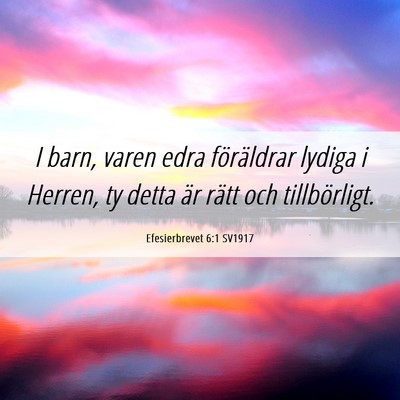 Picture 06 - Efesierbrevet 6:1 SV1917 - I barn, varen edra föräldrar lydiga i Herren, - Bible Verse Picture