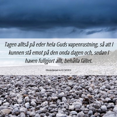 Picture 06 - Efesierbrevet 6:13 SV1917 - Tagen alltså på eder hela Guds vapenrustning, - Bible Verse Picture