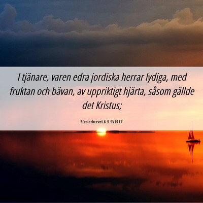 Picture 06 - Efesierbrevet 6:5 SV1917 - I tjänare, varen edra jordiska herrar lydiga, - Bible Verse Picture