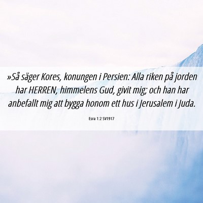 Picture 06 - Esra 1:2 SV1917 - »Så säger Kores, konungen i Persien: Alla - Bible Verse Picture