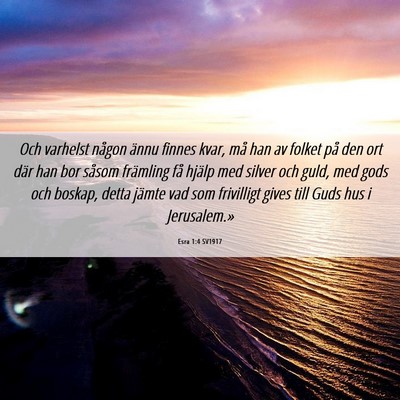 Picture 06 - Esra 1:4 SV1917 - Och varhelst någon ännu finnes kvar, må han av - Bible Verse Picture