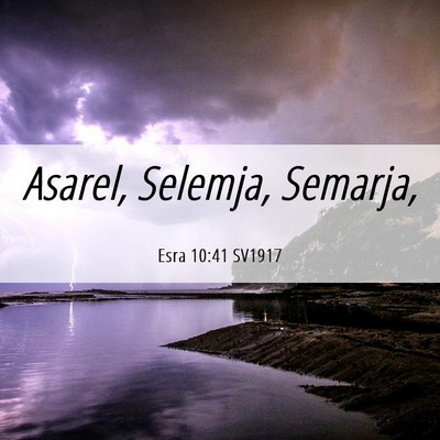Picture 06 - Esra 10:41 SV1917 - Asarel, Selemja, - Bible Verse Picture