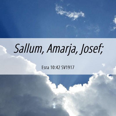Picture 06 - Esra 10:42 SV1917 - Sallum, Amarja, - Bible Verse Picture