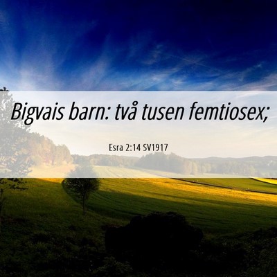 Picture 06 - Esra 2:14 SV1917 - Bigvais barn: två tusen - Bible Verse Picture