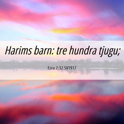 Picture 06 - Esra 2:32 SV1917 - Harims barn: tre hundra - Bible Verse Picture