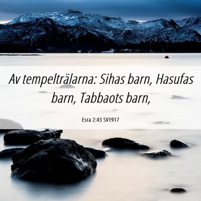 Picture 06 - Esra 2:43 SV1917 - Av tempelträlarna: Sihas barn, Hasufas barn, - Bible Verse Picture