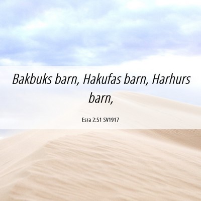 Picture 06 - Esra 2:51 SV1917 - Bakbuks barn, Hakufas barn, Harhurs - Bible Verse Picture