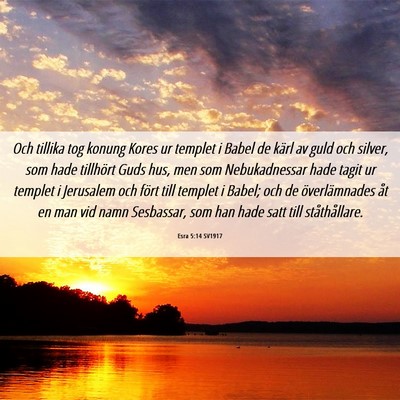 Picture 06 - Esra 5:14 SV1917 - Och tillika tog konung Kores ur templet i Babel - Bible Verse Picture