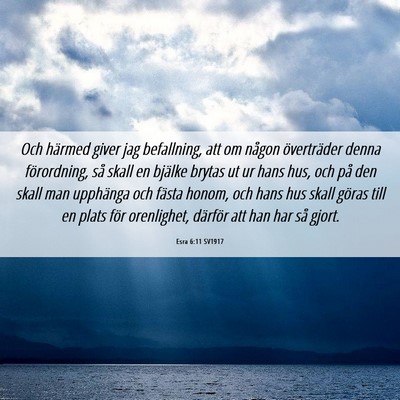 Picture 06 - Esra 6:11 SV1917 - Och härmed giver jag befallning, att om någon - Bible Verse Picture
