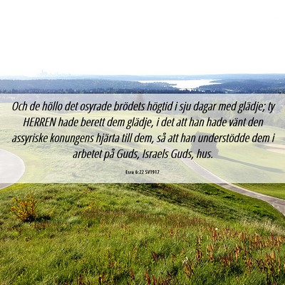 Picture 06 - Esra 6:22 SV1917 - Och de höllo det osyrade brödets högtid i sju - Bible Verse Picture