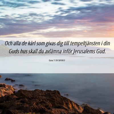 Picture 06 - Esra 7:19 SV1917 - Och alla de kärl som givas dig till - Bible Verse Picture
