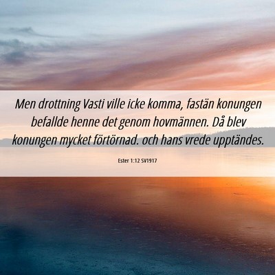 Picture 06 - Ester 1:12 SV1917 - Men drottning Vasti ville icke komma, fastän - Bible Verse Picture