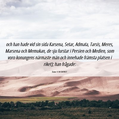 Picture 06 - Ester 1:14 SV1917 - och han hade vid sin sida Karsena, Setar, Admata, - Bible Verse Picture