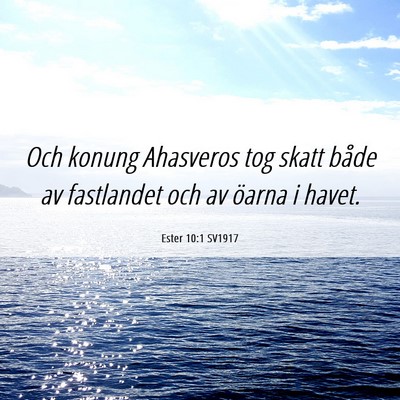 Picture 06 - Ester 10:1 SV1917 - Och konung Ahasveros tog skatt både av - Bible Verse Picture