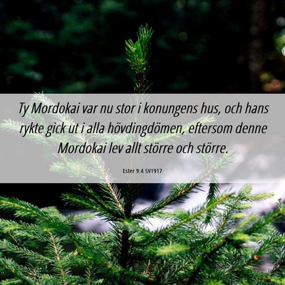 Picture 06 - Ester 9:4 SV1917 - Ty Mordokai var nu stor i konungens hus, och hans - Bible Verse Picture