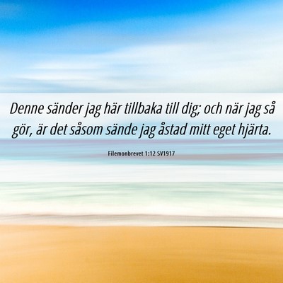 Picture 06 - Filemonbrevet 1:12 SV1917 - Denne sänder jag här tillbaka till dig; och - Bible Verse Picture