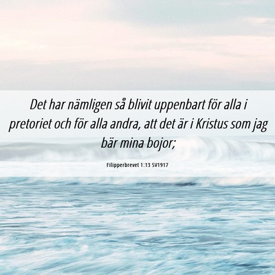 Picture 06 - Filipperbrevet 1:13 SV1917 - Det har nämligen så blivit uppenbart för alla - Bible Verse Picture