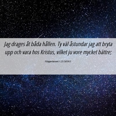 Picture 06 - Filipperbrevet 1:23 SV1917 - Jag drages åt båda hållen. Ty väl åstundar - Bible Verse Picture