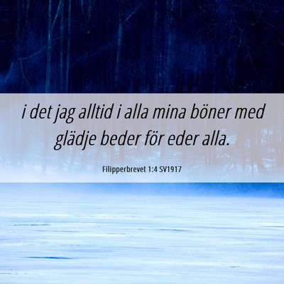 Picture 06 - Filipperbrevet 1:4 SV1917 - i det jag alltid i alla mina böner med glädje - Bible Verse Picture