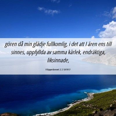 Picture 06 - Filipperbrevet 2:2 SV1917 - gören då min glädje fullkomlig, i det att I - Bible Verse Picture