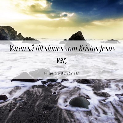 Picture 06 - Filipperbrevet 2:5 SV1917 - Varen så till sinnes som Kristus Jesus - Bible Verse Picture