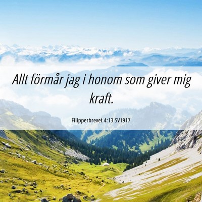 Picture 06 - Filipperbrevet 4:13 SV1917 - Allt förmår jag i honom som giver mig - Bible Verse Picture