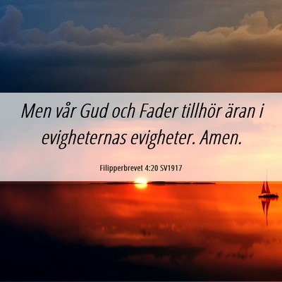 Picture 06 - Filipperbrevet 4:20 SV1917 - Men vår Gud och Fader tillhör äran i - Bible Verse Picture