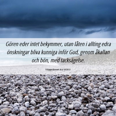 Picture 06 - Filipperbrevet 4:6 SV1917 - Gören eder intet bekymmer, utan låten i allting - Bible Verse Picture
