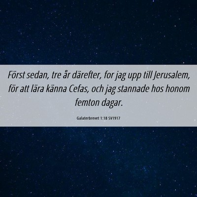 Picture 06 - Galaterbrevet 1:18 SV1917 - Först sedan, tre år därefter, for jag upp till - Bible Verse Picture