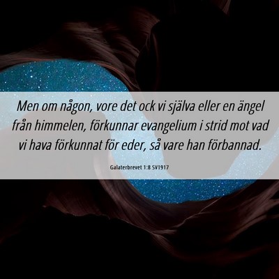 Picture 06 - Galaterbrevet 1:8 SV1917 - Men om någon, vore det ock vi själva eller en - Bible Verse Picture