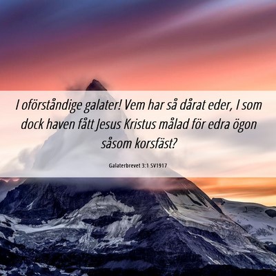 Picture 06 - Galaterbrevet 3:1 SV1917 - I oförståndige galater! Vem har så dårat - Bible Verse Picture