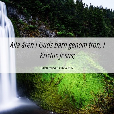Picture 06 - Galaterbrevet 3:26 SV1917 - Alla ären I Guds barn genom tron, i Kristus - Bible Verse Picture