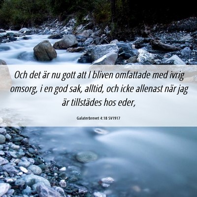 Picture 06 - Galaterbrevet 4:18 SV1917 - Och det är nu gott att I bliven omfattade med - Bible Verse Picture