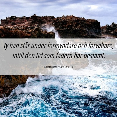Picture 06 - Galaterbrevet 4:2 SV1917 - ty han står under förmyndare och förvaltare, - Bible Verse Picture