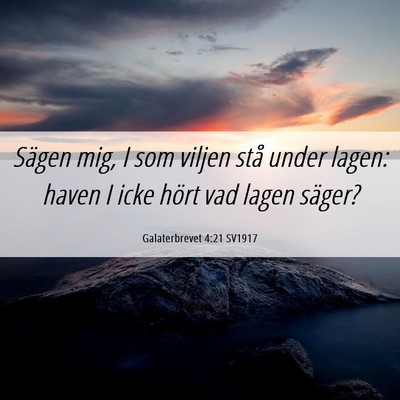 Picture 06 - Galaterbrevet 4:21 SV1917 - Sägen mig, I som viljen stå under lagen: haven - Bible Verse Picture
