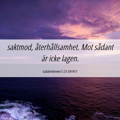 Picture 06 - Galaterbrevet 5:23 SV1917 - saktmod, återhållsamhet. Mot sådant är icke - Bible Verse Picture