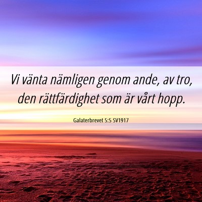 Picture 06 - Galaterbrevet 5:5 SV1917 - Vi vänta nämligen genom ande, av tro, den - Bible Verse Picture