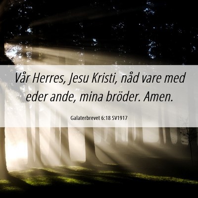 Picture 06 - Galaterbrevet 6:18 SV1917 - Vår Herres, Jesu Kristi, nåd vare med eder - Bible Verse Picture