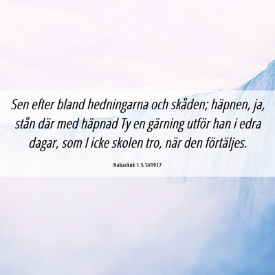 Picture 06 - Habackuk 1:5 SV1917 - Sen efter bland hedningarna och skåden; häpnen, - Bible Verse Picture