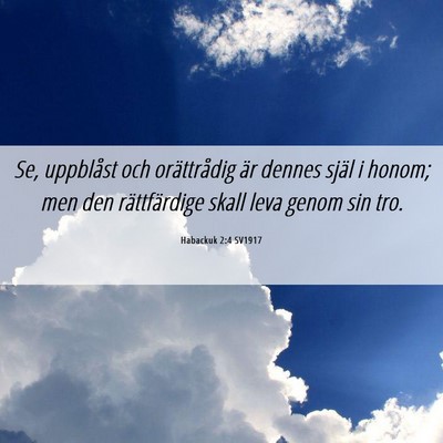 Picture 06 - Habackuk 2:4 SV1917 - Se, uppblåst och orättrådig är dennes själ i - Bible Verse Picture