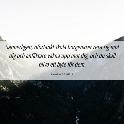 Picture 06 - Habackuk 2:7 SV1917 - Sannerligen, oförtänkt skola borgenärer resa - Bible Verse Picture