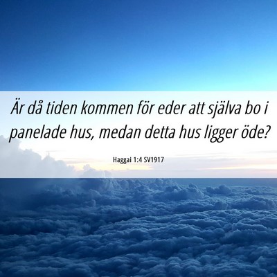 Picture 06 - Haggai 1:4 SV1917 - Är då tiden kommen för eder att själva bo i - Bible Verse Picture