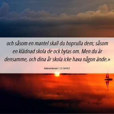 Picture 06 - Hebreerbrevet 1:12 SV1917 - och såsom en mantel skall du hoprulla dem; - Bible Verse Picture