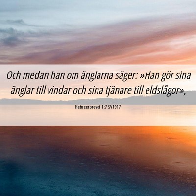 Picture 06 - Hebreerbrevet 1:7 SV1917 - Och medan han om änglarna säger: »Han gör - Bible Verse Picture