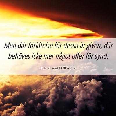 Picture 06 - Hebreerbrevet 10:18 SV1917 - Men där förlåtelse för dessa är given, där - Bible Verse Picture