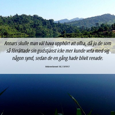 Picture 06 - Hebreerbrevet 10:2 SV1917 - Annars skulle man väl hava upphört att offra, - Bible Verse Picture