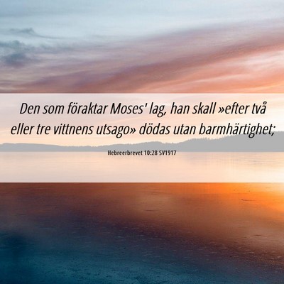 Picture 06 - Hebreerbrevet 10:28 SV1917 - Den som föraktar Moses' lag, han skall »efter - Bible Verse Picture