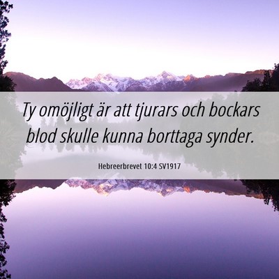Picture 06 - Hebreerbrevet 10:4 SV1917 - Ty omöjligt är att tjurars och bockars blod - Bible Verse Picture
